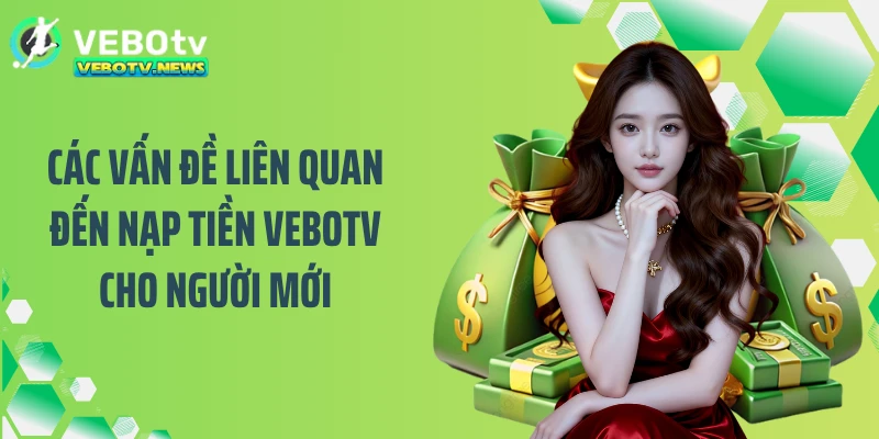 Các vấn đề liên quan đến nạp tiền VEBOTV cho người mới